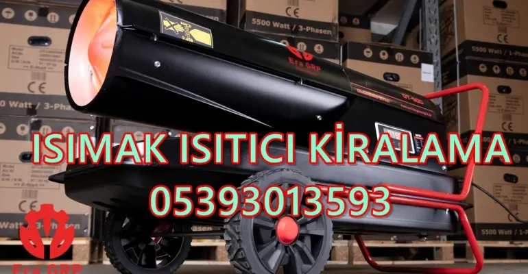 Kütahya ve Malatya ve Manisa Mazotlu Isımak Isıtıcı Kiralama ve Elektrikli Isıtıcı Kiralama